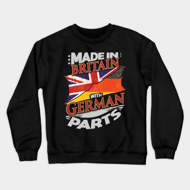 Made In Britain With German Parts - Gift for German From Germany Crewneck Sweatshirt by Country Flags